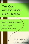 The Cult of Statistical Significance: How the Standard Error Costs Us Jobs, Justice, and Lives (Economics, Cognition, and Society) - Deirdre N. McCloskey, Stephen Thomas Ziliak