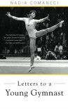Letters to a Young Gymnast - Nadia Comaneci