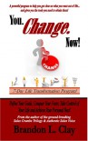 You. Change. Now! - Brandon L. Clay