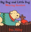 Big Dog and Little Dog Wearing Sweaters: Big Dog and Little Dog Board Books - Dav Pilkey