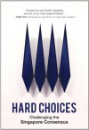 Hard Choices: Challenging the Singapore Consensus - Sudhir Thomas Vadaketh, Donald Low