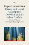 Hänsel und Gretel. Aschenputtel. Der Wolf und die sieben Geißlein. Grimms Märchen tiefenpsychologisch gedeutet - Eugen Drewermann