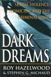 Dark Dreams: Sexual Violence, Homicide And The Criminal Mind - Roy Hazelwood, Stephen G. Michaud
