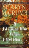 If I'd Killed Him When I Met Him... - Sharyn McCrumb