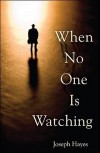 When No One Is Watching - Joseph Arnold Hayes