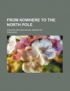 From Nowhere to the North Pole; A Noah's Ark-Aeological Narrative - Tom Hood