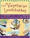 The Vegetarian Lunchbasket: Over 225 Easy, Low-Fat, Nutritious Recipes for the Quality-Conscious Family on the Go - Linda Haynes, Jyoti Haynes