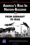 America's Role in Nation-Building: From Germany to Iraq - James Dobbins, Andrew Rathmell, Keith Crane, Seth G. Jones, John G. McGinn, Rachel Swanger, Rollie Lal, Anga Timilsina