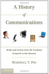 A History of Communications: Media and Society from the Evolution of Speech to the Internet - Marshall T. Poe