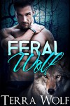 Feral Wolf (A BBW Paranormal Shape Shifter Romance) (The Wolf Wanderers Book 2) - Terra Wolf, Amelia Jade
