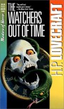 The Watchers Out of Time - H.P. Lovecraft; August Derleth;