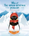 Wally the Warm-Weather Penguin - Stephanie M. Ward