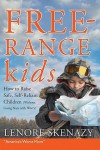 Free-Range Kids: How to Raise Safe, Self-Reliant Children (Without Going Nuts with Worry) - Lenore Skenazy