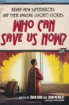 Who Can Save Us Now?: Brand-New Superheroes and Their Amazing (Short) Stories - 