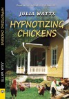 Hypnotizing Chickens - Julia Watts