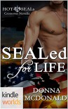 Hot SEALs: SEALed For Life (Kindle Worlds Novella) - Donna McDonald