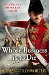 Whose Business is to Die - Adrian Goldsworthy