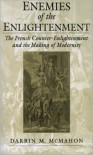 Enemies of the Enlightenment: The French Counter-Enlightenment and the Making of Modernity - Darrin M. McMahon