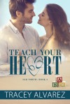 Teach Your Heart - Tracey Alvarez