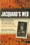 Jacquard's Web: How a Hand-Loom Led to the Birth of the Information Age - James Essinger