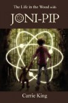 The Life in the Wood with Joni-Pip: Circles Trilogy Bk.1 - Carrie King