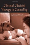 Animal Assisted Therapy in Counseling - Cynthia K. Chandler