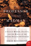 The Professor & the Madman: A Tale of Murder, Insanity & the Making of the Oxford English Dictionary - Simon Winchester