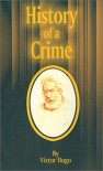 History of a Crime - Victor Hugo