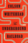 The Underground Railroad: A Novel - Colson Whitehead