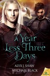 A Year Less Three Days - Mychael Black, Alyx J. Shaw