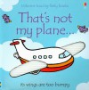 That's Not My Plane... (Usborne Touchy-Feely Board Books) - Fiona Watt, Rachel Wells