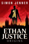 Ethan Justice: Origins - Simon R. Jenner