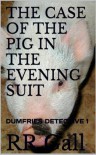 THE CASE OF THE PIG IN THE EVENING SUIT (Dumfries Detective Trilogy) - RR Gall