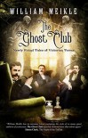 The Ghost Club: Newly Found Tales of Victorian Terror - William Meikle