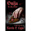 Ouija Be My Friend? - Tarrin P. Lupo