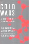 The Cold Wars: A History of Superconductivity - Jean Matricon;Georges Waysand;Charles Glashausser