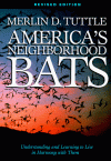 America's Neighborhood Bats: Understanding and Learning to Live in Harmony with Them (Revised Edition) - Merlin D. Tuttle