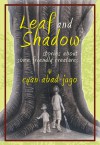 Leaf and Shadow: Stories About Some Friendly Creatures - Frances C. Alcaraz, Cyan Abad-Jugo
