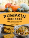 The Pumpkin Cookbook, 2nd Edition: 139 Recipes Celebrating the Versatility of Pumpkin and Other Winter Squash - DeeDee Stovel