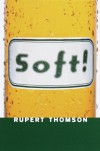 Soft - Rupert Thomson