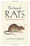 The Story of Rats: Their Impact on Us, and Our Impact on Them - S. Anthony Barnett