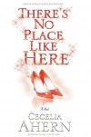 There's No Place Like Here - Cecelia Ahern