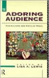 The Adoring Audience - Lisa A. Lewis