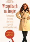 W szpilkach na tropie. Prawdziwa historia damskiej agencji detektywistycznej - Rebecca Jane