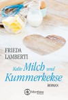 Kalte Milch und Kummerkekse ("Kummerkekse"-Serie, Band 1) - Frieda Lamberti