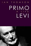 Primo Levi: A Life - Ian Thomson