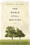 The World Still Melting - Robley Wilson