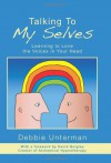 Talking to My Selves: Learning to Love the Voices in Your Head - Debbie Unterman