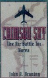 The Crimson Sky: The Air Battle for Korea - John R. Bruning