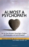 Almost a Psychopath: Do I (or Does Someone I Know) Have a Problem with Manipulation and Lack of Empathy? - Ronald Schouten, James Silver